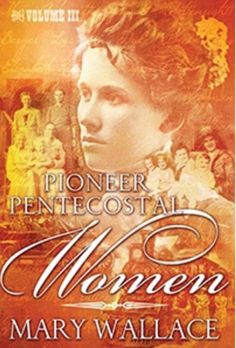 Pioneer Pentecostal Women - Volume 3
