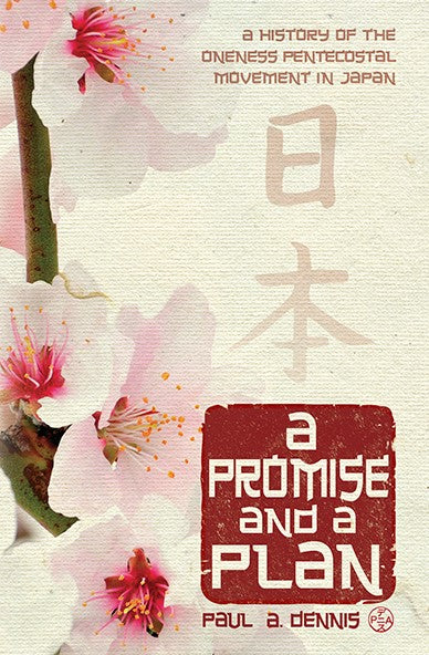 A Promise and A Plan A History of the Oneness Pentecostal Movement in Japan