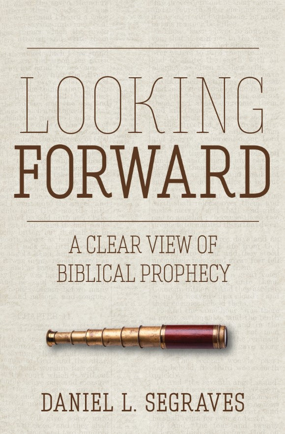 Looking Forward A Clear View of Biblical Prophecy (eBook)