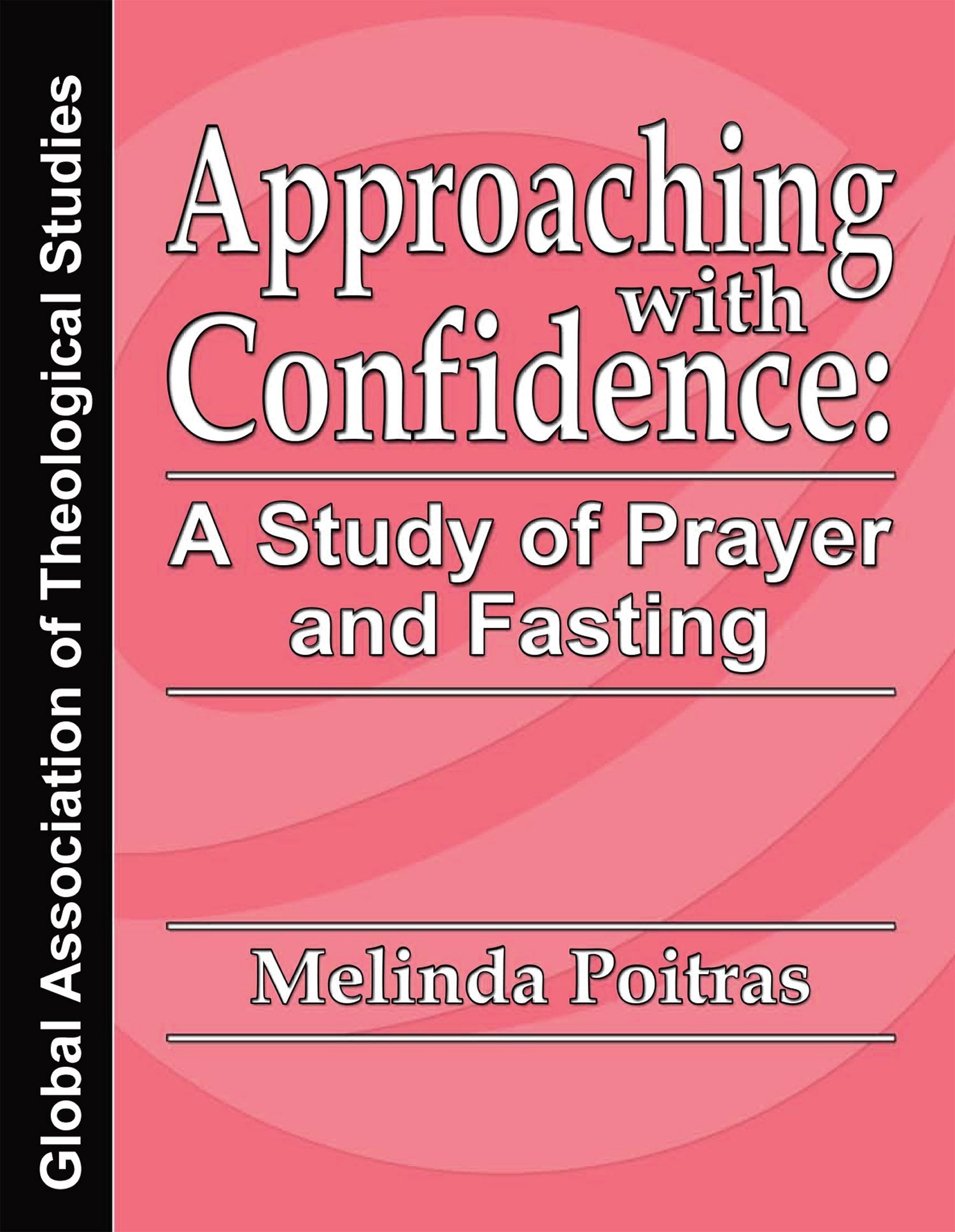 Approaching with Confidence A Study of Prayer and Fasting - GATS