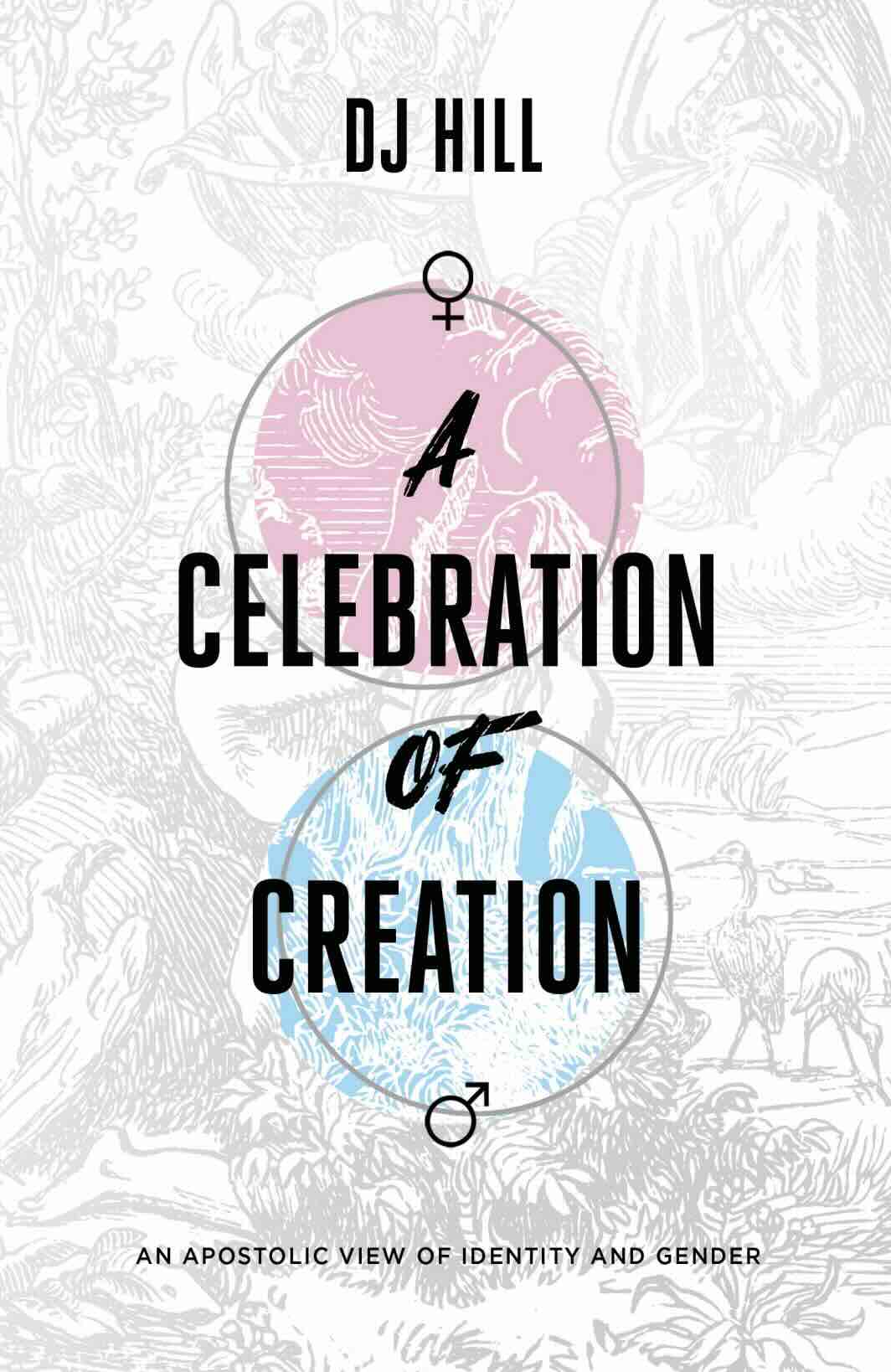 A Celebration of Creation: An Apostolic View of Identity and Gender