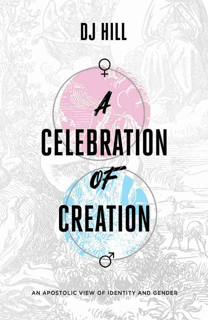 A Celebration of Creation: An Apostolic View of Identity and Gender
